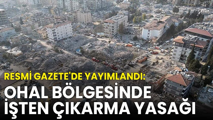 Resmi Gazete'de yayımlandı: OHAL bölgesinde işten çıkarma yasağı