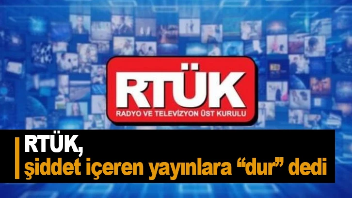 RTÜK, şiddet içeren yayınlara “dur” dedi