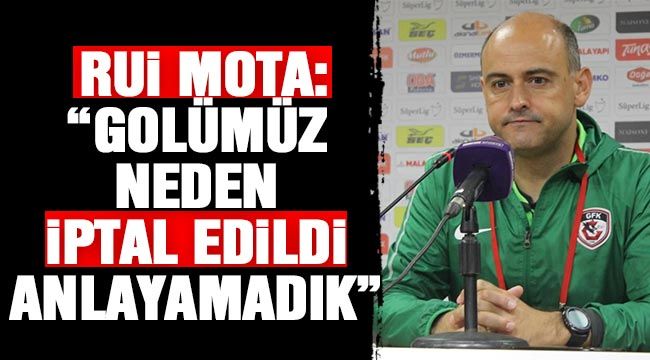 Rui Mota: “Golümüz neden iptal edildi anlayamadık” 