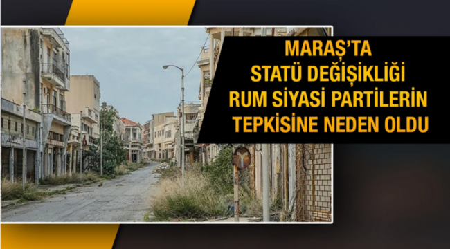 Rum siyasi partilerden Kapalı Maraş tepkisi