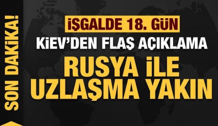 Rusya'nın Ukrayna işgali 18. gününde: Kiev: Rusya ile uzlaşma yakın