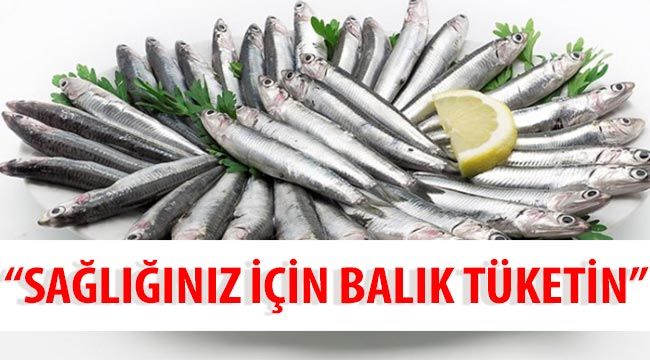 “Sağlığınız için balık tüketin”