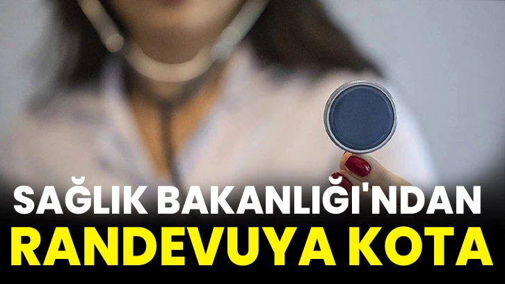 Sağlık Bakanlığı'ndan randevuya kota