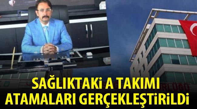 Sağlıktaki A Takımı atamaları gerçekleştirildi