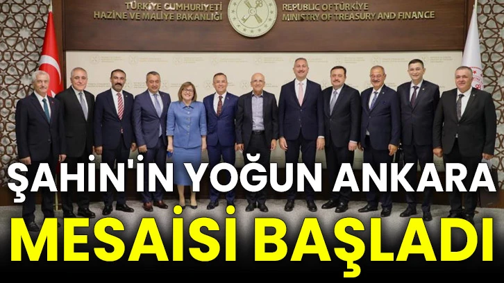 Şahin'in yoğun Ankara mesaisi başladı