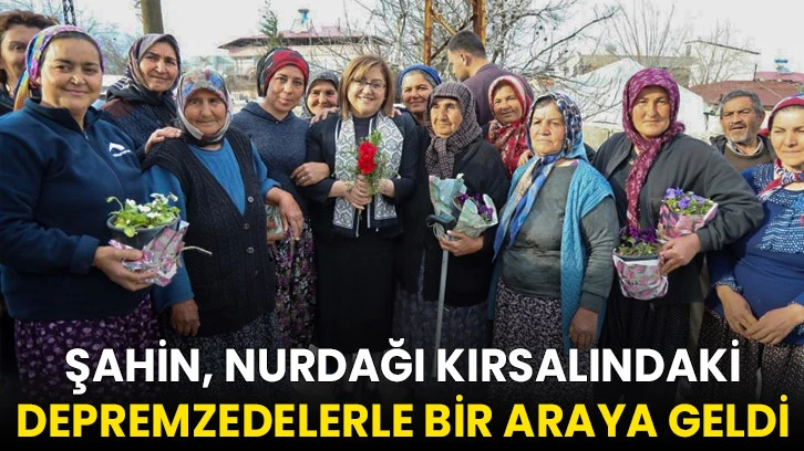 Şahin, Nurdağı kırsalındaki depremzedelerle bir araya geldi