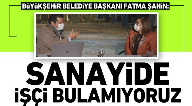 Şahin: Sanayide işçi bulamıyoruz