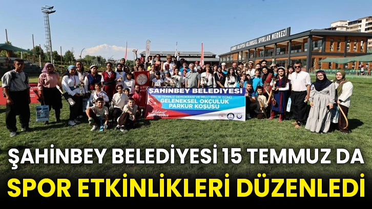 Şahinbey Belediyesi 15 Temmuz da spor etkinlikleri düzenledi