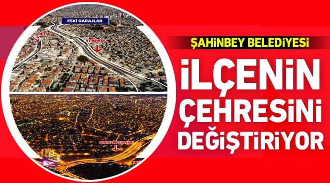 Şahinbey Belediyesi ilçenin çehresini değiştiriyor