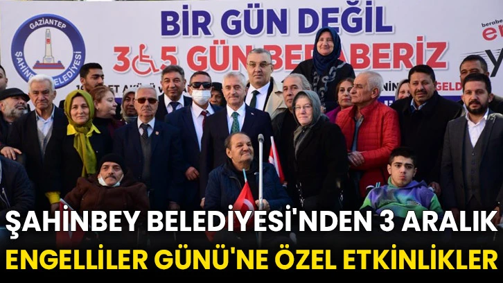 Şahinbey Belediyesi'nden 3 Aralık Engelliler Günü'ne özel etkinlikler