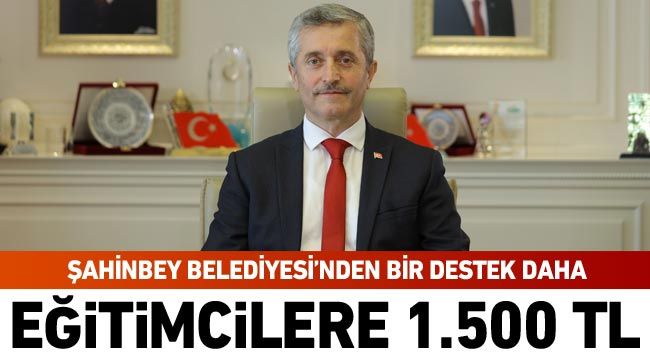 Şahinbey Belediyesi'nden bir destek daha: Eğitimcilere 1.500 TL