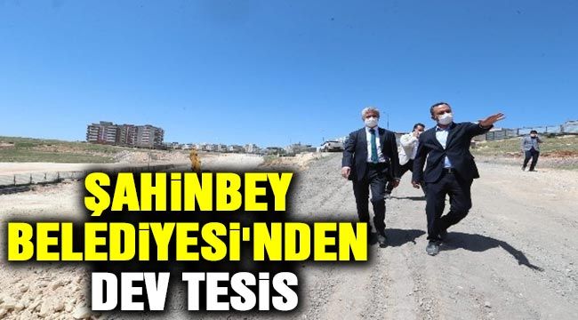 Şahinbey Belediyesi'nden dev tesis