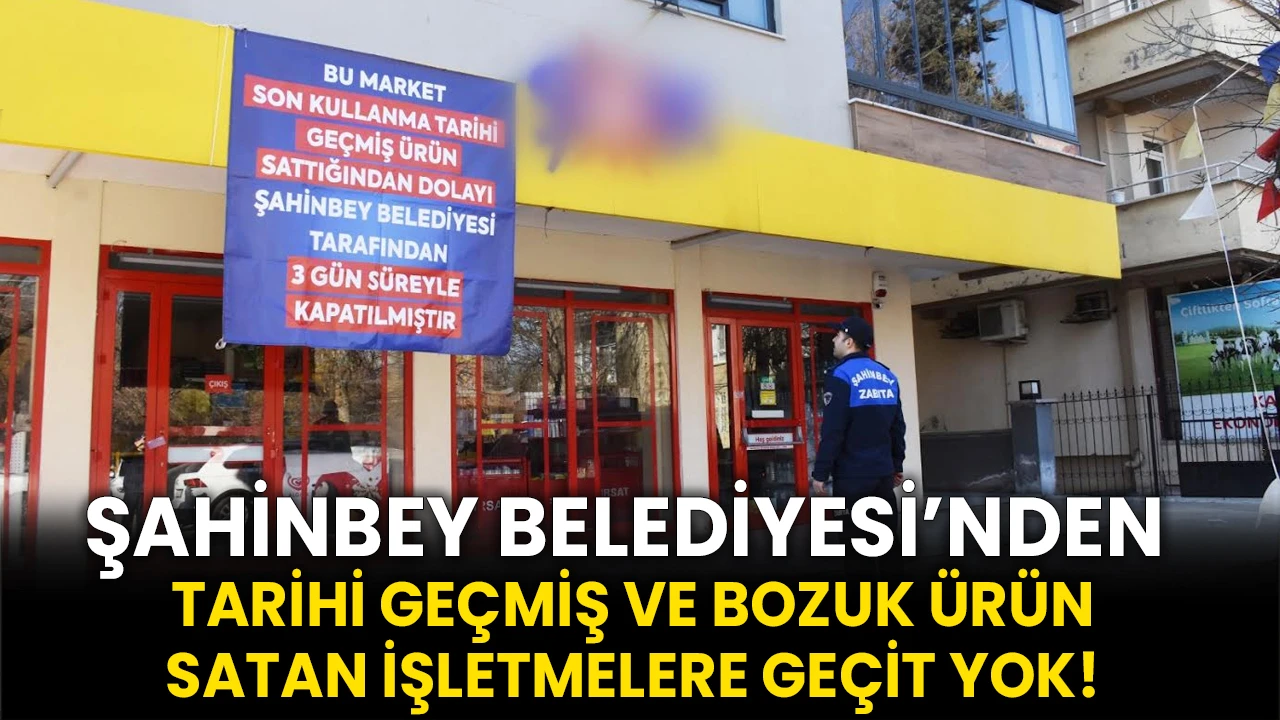 Şahinbey Belediyesi’nden Tarihi Geçmiş Ve Bozuk Ürün Satan İşletmelere Geçit Yok!