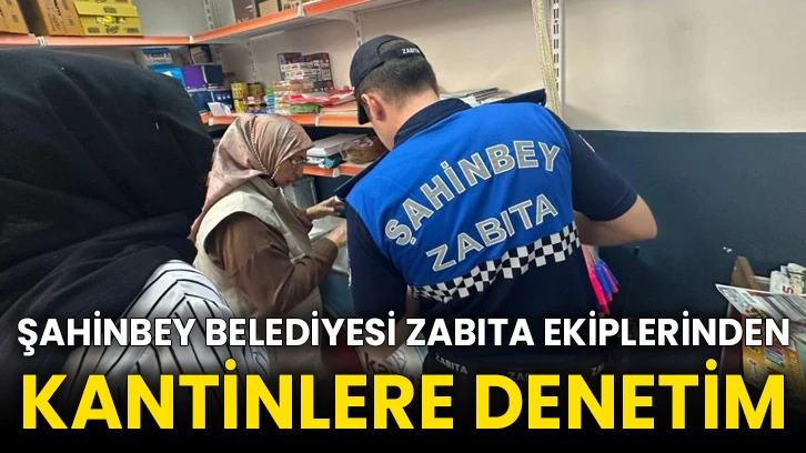 Şahinbey Belediyesi zabıta ekiplerinden kantinlere denetim