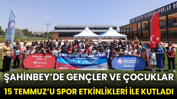 Şahinbey’de gençler ve çocuklar 15 Temmuz’u spor etkinlikleri ile kutladı