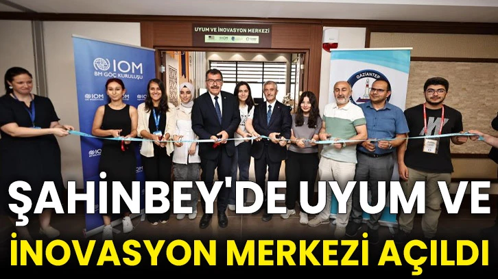 Şahinbey'de Uyum ve İnovasyon Merkezi açıldı