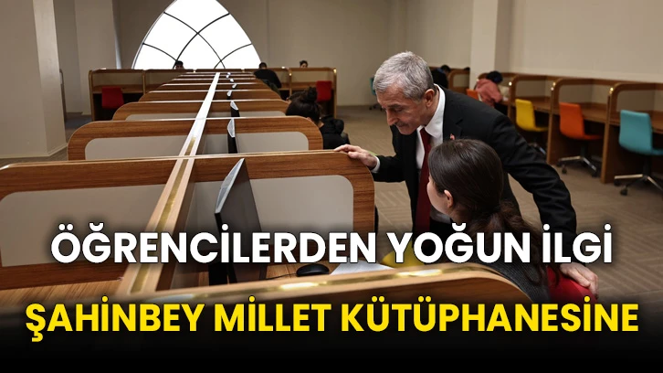 ŞAHİNBEY MİLLET KÜTÜPHANESİNE ÖĞRENCİLERDEN YOĞUN İLGİ