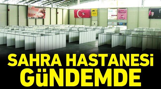 Sahra hastanesi gündemde