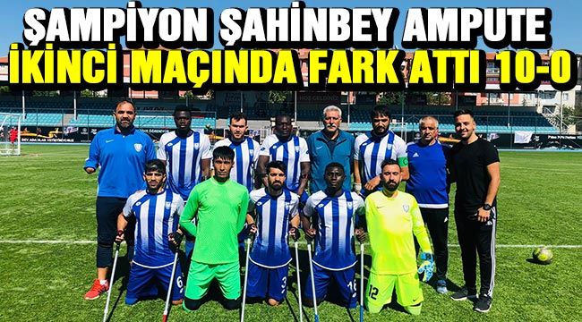 Şampiyon Şahinbey Ampute ikinci maçında fark attı 10-0