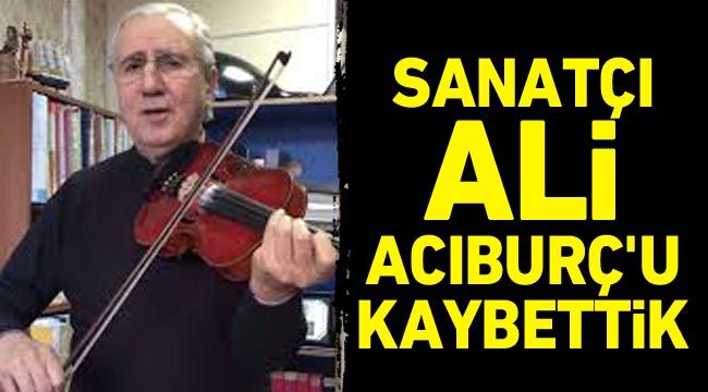 Sanatçı Ali Acıburç’u kaybettik