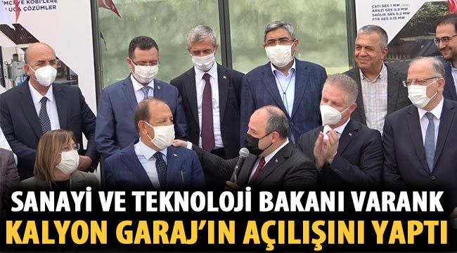 Sanayi ve Teknoloji Bakanı Varank, Kalyon Garaj'ın açılışını yaptı 