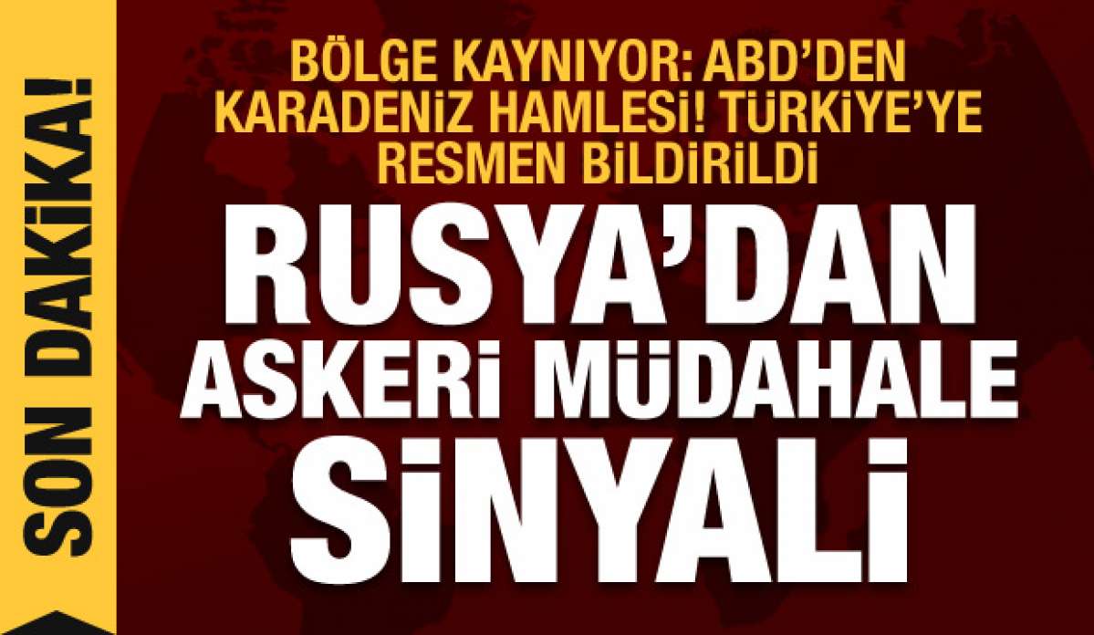 Savaş sesleri: Rusya'dan askeri müdahale sinyali, ABD'den Türkiye'ye Karadeniz bildir