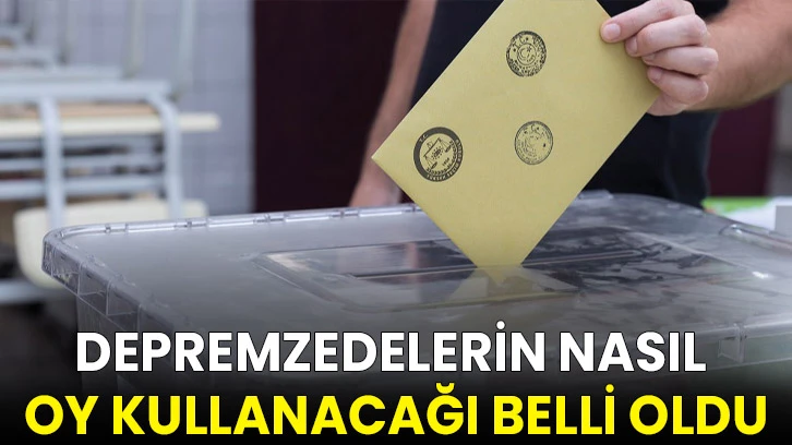 Seçime 67 gün kala belli oldu: Depremzedeler nasıl oy kullanacak?