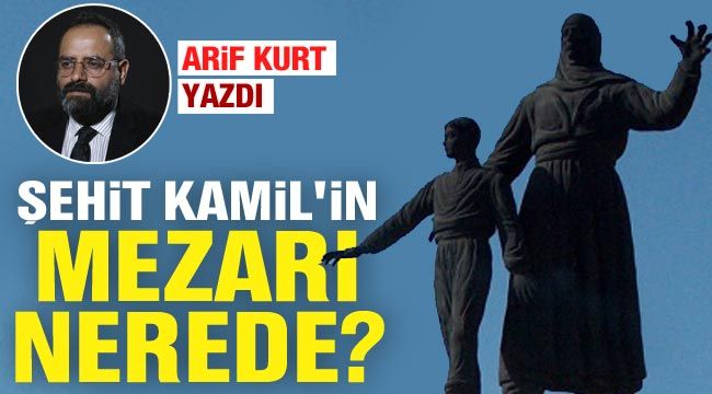 Şehit Kamil'in mezarı nerede?