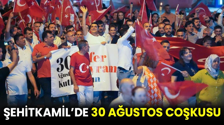 Şehitkamil’de 30 Ağustos coşkusu