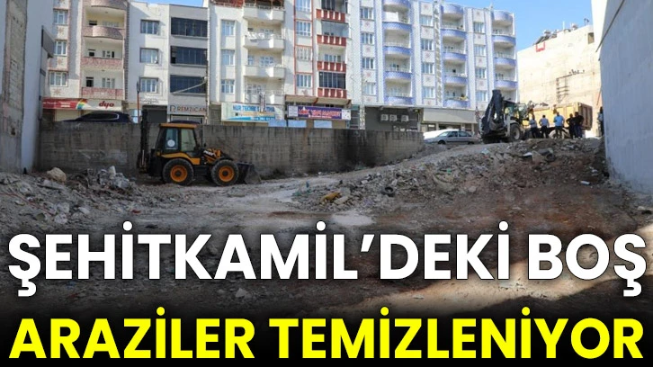 Şehitkamil’deki boş araziler temizleniyor