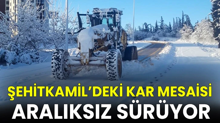 Şehitkamil’deki Kar Mesaisi Aralıksız Sürüyor