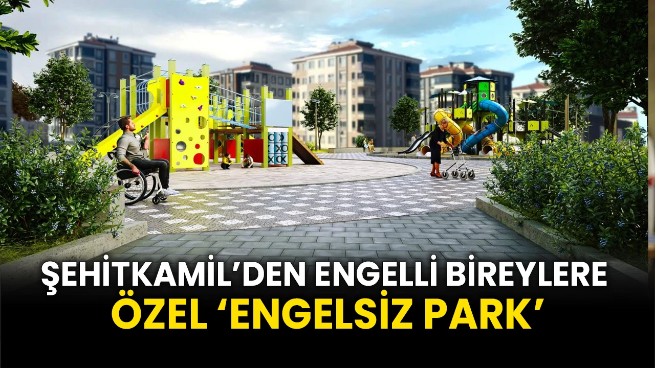 Şehitkamil’den Engelli Bireylere Özel ‘Engelsiz Park’