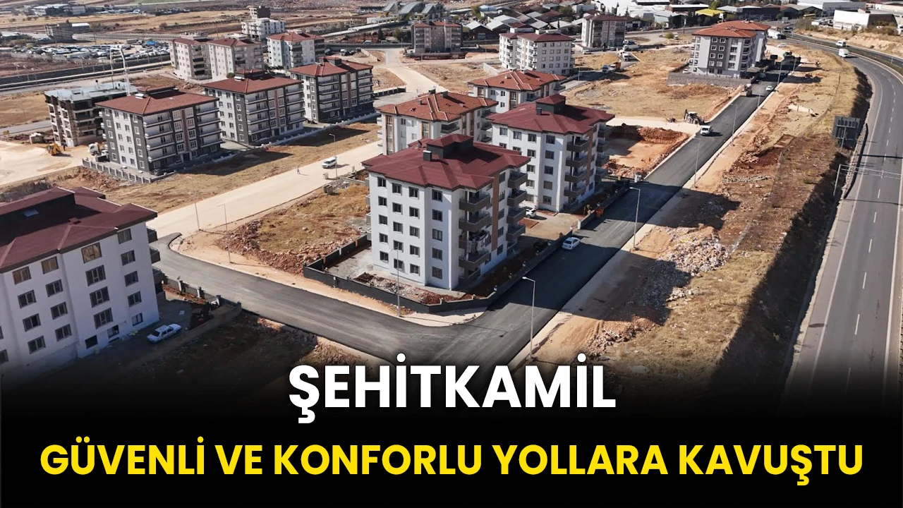 Şehitkamil Güvenli Ve Konforlu Yollara Kavuştu