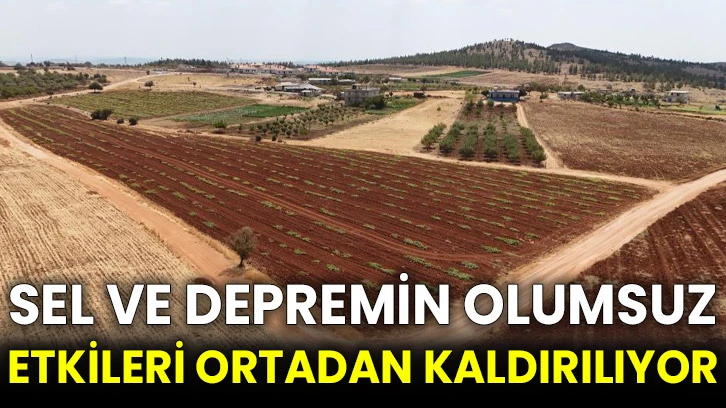 Sel ve depremin olumsuz etkileri ortadan kaldırılıyor