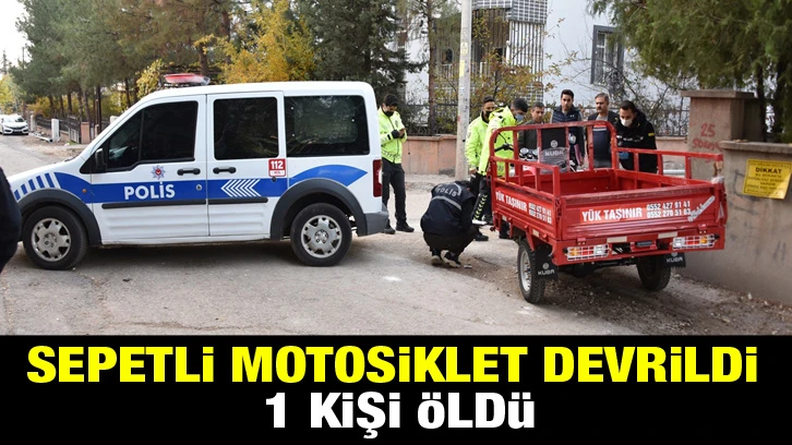 Sepetli motosiklet devrildi 1 kişi öldü