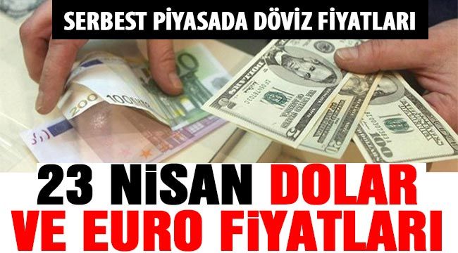 Serbest piyasada döviz fiyatları | 23 Nisan dolar ve euro fiyatları