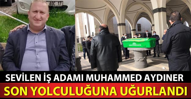 Sevilen iş adamı Muhammed Aydıner toprağa verildi