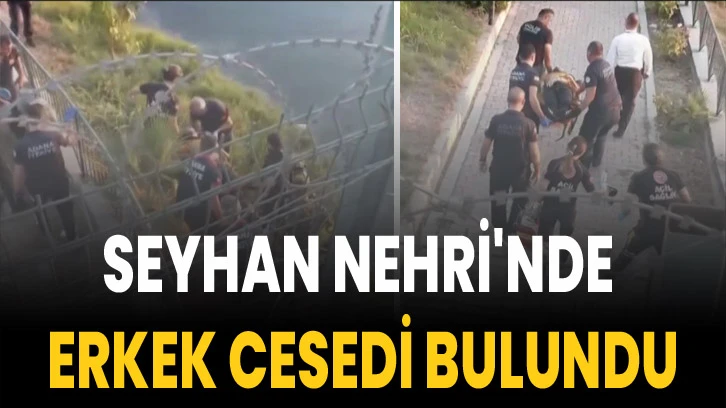 Seyhan Nehri'nde erkek cesedi bulundu