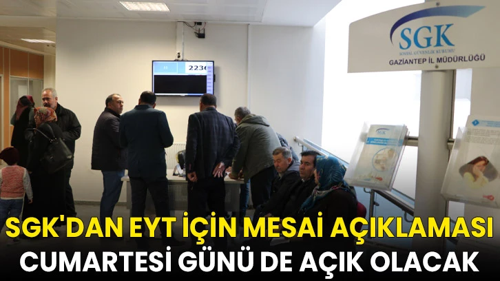 SGK'dan EYT için mesai açıklaması: Cumartesi günü de açık olacak