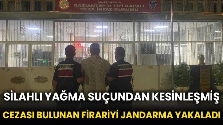 Silahlı yağma suçundan kesinleşmiş cezası bulunan firariyi jandarma yakaladı