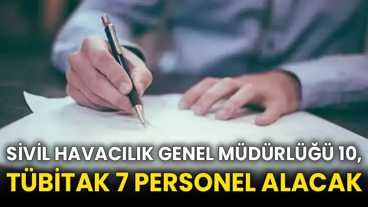 Sivil Havacılık Genel Müdürlüğü 10, TÜBİTAK 7 personel alacak