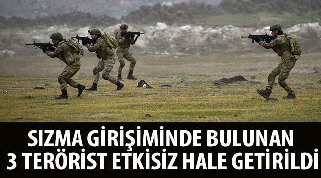 Sızma girişiminde bulunan 3 terörist etkisiz hale getirildi