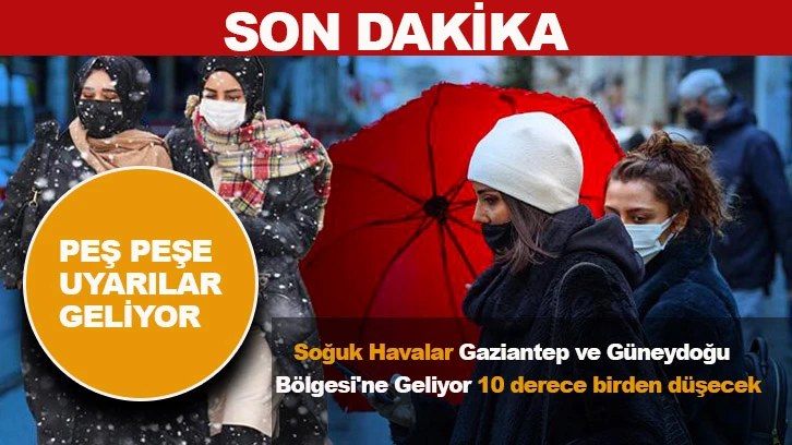 Soğuk havalar Gaziantep ve Güneydoğu Bölgesi'ne Geliyor! 10 derece birden düşecek