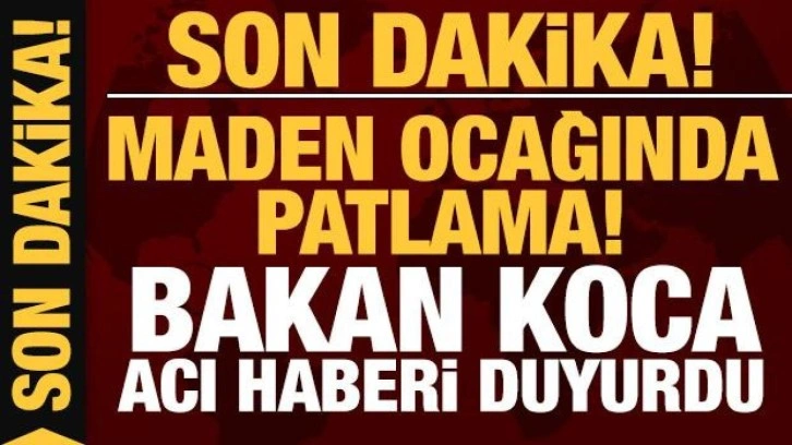 Son dakika: Bartın'daki maden ocağında patlama! Bakan Koca acı haberi duyurdu