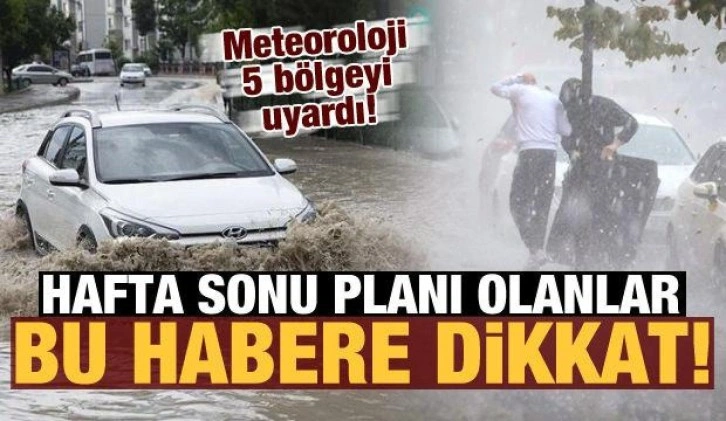 Son dakika haberi: Hafta sonu planı olanlar dikkat! Meteoroloji 5 bölgeyi uyardı