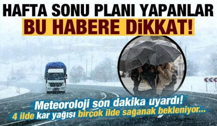 Son dakika: Hafta sonu planı yapanlar dikkat! 4 ilde kar, birçok ilde sağanak var...