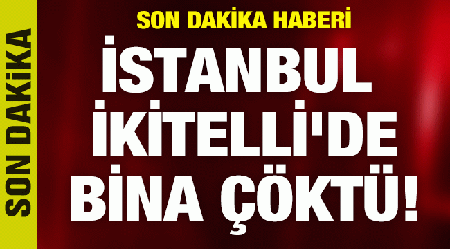 SON DAKİKA| İstanbul İkitelli'de bina çöktü!