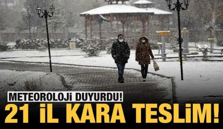 Son dakika: Meteoroloji duyurdu: 21 il kara teslim olacak!