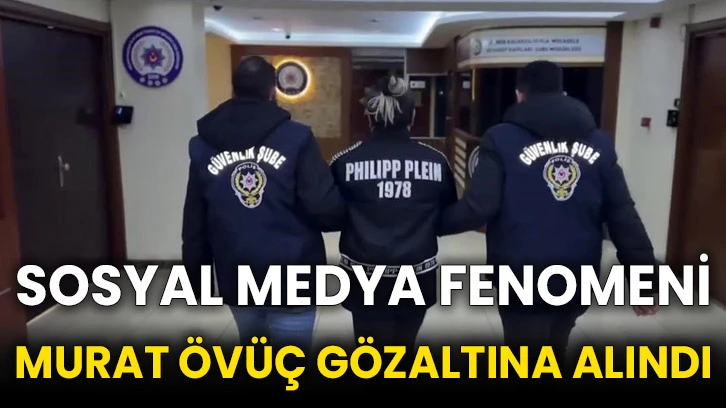 Sosyal medya fenomeni Murat Övüç gözaltına alındı