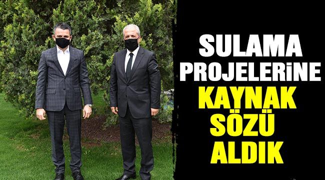 Sulama projelerine kaynak sözü aldık